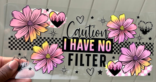 Caution I have No Filter